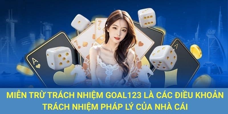 Miễn trừ trách nhiệm Goal123 là các điều khoản trách nhiệm pháp lý của nhà cái