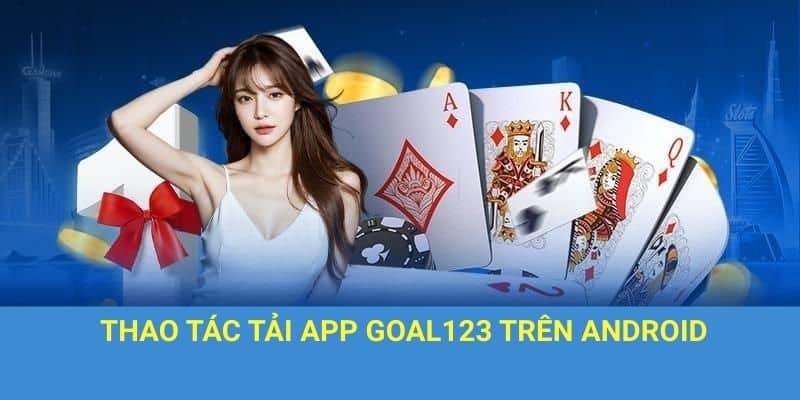 Thao tác tải app Goal123 trên Android.