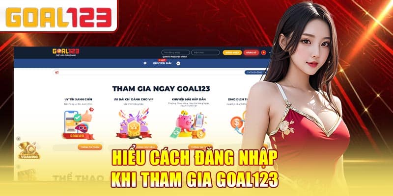 Hiểu cách đăng nhập khi tham gia Goal123